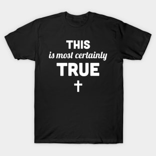 This Is Most Certainly True | Lutheran Church T-Shirt